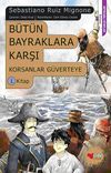 B&uuml;t&uuml;n Bayraklara Karşı / Korsanlar G&uuml;verteye 1. Kitap