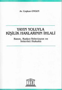 Yayın Yoluyla Kişilik Haklarının İhlali & Basın, Radyo-Televizyon ve İnternet Hukuku