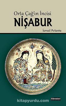 Orta Çağ'ın İncisi Nişabur - İsmail Pırlanta