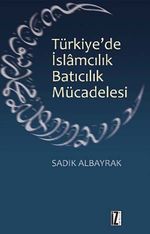 Türkiye'de İslamcılık Batıcılık Mücadelesi