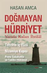 Doğmayan Hürriyet & Yarıda Kalan İhtilal - Tehcirin İç Yüzü Nizamiye Kapısı-Prens Sabahattin ve Taklib-i Hükümet