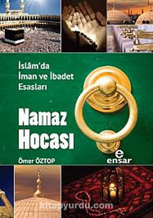 Namaz Hocası & İslam'da İman ve İbadet Esasları - Ömer Öztop