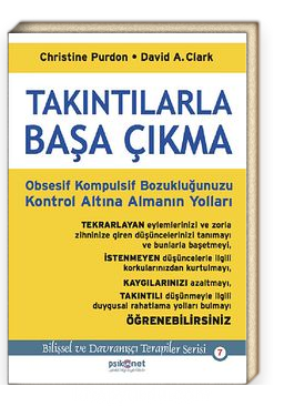 Takıntılarla Başa Çıkma<br/>Obsesif Kompulsif Bozukluğunuzu Kontrol Altına Almanın Yolları