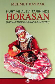 Kürt ve Alevi Tarihinde Horasan & (Tarih-Etnoloji-Müzik-Edebiyat)
