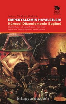 Emperyalizmin Hayaletleri & Küresel Düzelemenin Bugünü - Ali Murat Özdemir