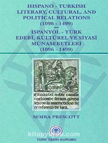 Hispano - Turkish Literary, Cultural and Political Relations (İspanyol - Türk Edebi, Kültürel ve Siyasi Münasebetleri) - (1096-1499)