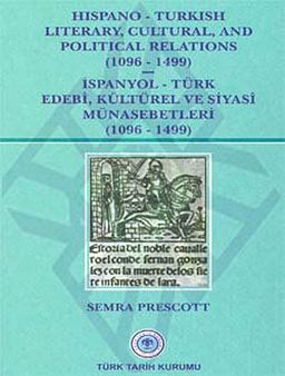 Hispano - Turkish Literary, Cultural and Political Relations (İspanyol - Türk Edebi, Kültürel ve Siyasi Münasebetleri) - (1096-1499)