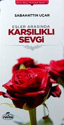 Eşler Arasında Karşılıklı Sevgi / Ömür Boyu Mutluluk Serisi-1
