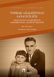 Toprak Ağalığından Sanayiciliğe & Osmanlı'dan Cumhuriyet'e Kayserili Molu Ailesinin Hikayesi