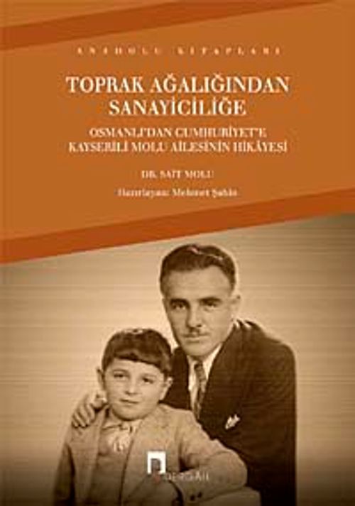 Toprak Ağalığından Sanayiciliğe & Osmanlı'dan Cumhuriyet'e Kayserili Molu Ailesinin Hikayesi