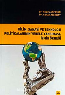 Bilim, Sanayi ve Teknoloji Politikalarının Yerele Yansıması: İzmir Örneği