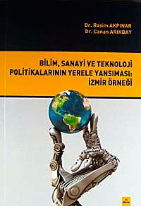Bilim, Sanayi ve Teknoloji Politikalarının Yerele Yansıması: İzmir Örneği