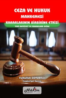 Ceza ve Hukuk Mahkemesi & Kararlarının Birbirine Etkisi Yeni Mevzuat ve Kararlara Göre