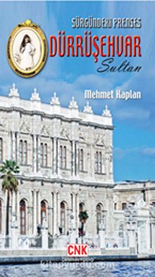 Sürgündeki Prenses Dürrüşehvar Sultan & Son Halife Abdülmecid Efendi'nin Kızı - Mehmet Kaplan