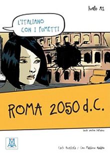 Roma 2050 d.C. (L'italiano con i fumetti- Livello:A1) İtalyanca Okuma Kitabı