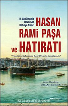 II.Abdülhamid Devri Son Bahriye Nazırı Hasan Rami Paşa ve Hatıratı & Hamidiye Kahramanı Rauf Orbay'ın Tanıklığında - Bilinmeyen Yazar