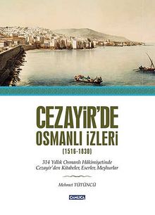 Cezayir'de Osmanlı İzleri (1516-1830) - Bilinmeyen Yazar