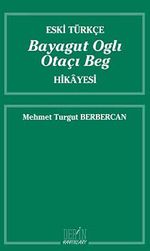 Eski Türkçe Bayagut Oglı Otaçı Beg Hikayesi
