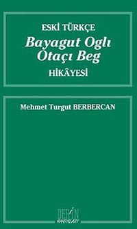 Eski Türkçe Bayagut Oglı Otaçı Beg Hikayesi