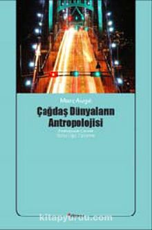 Çağdaş Dünyaların Antropolojisi - Marc Auge