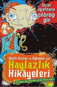 Bizim Öğretmenin Çıldırdığı Gün & Akıllı Kızlar ve Oğlanlar için Haylazlık Hikayeleri