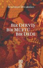 Bir Derviş, Bir Müftü, Bir Dede