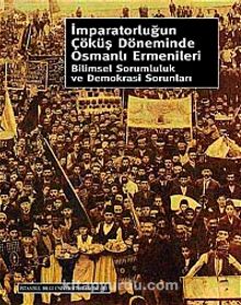 İmparatorluğun Çöküş Döneminde Osmanlı Ermenileri & Bilimsel Sorumluluk ve Demokrasi Sorunları