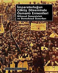 İmparatorluğun Çöküş Döneminde Osmanlı Ermenileri & Bilimsel Sorumluluk ve Demokrasi Sorunları