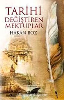 Tarihi Değiştiren Mektuplar - Hakan Boz