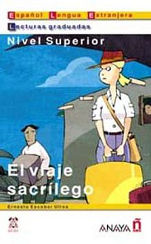 El viaje sacrilego (LG- Nivel Superior) İspanyolca Okuma Kitabı