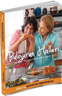 Bulgurun Halleri & Başlangıçlardan Tatlılara Bulgurlu Tarifler