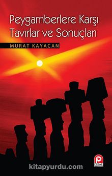Peygamberlere Karşı Tavırlar ve Sonuçları - Murat Kayacan