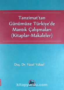 Tanzimat'tan Günümüze Türkiye'de Mantık Çalışmaları (Kitaplar-Makaleler) - Doç.Dr. Yücel Yüksel