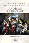 Grav&uuml;rlerle Osmanlı Sarayı / Padişah Kadınları