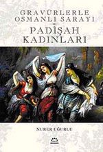 Gravürlerle Osmanlı Sarayı / Padişah Kadınları