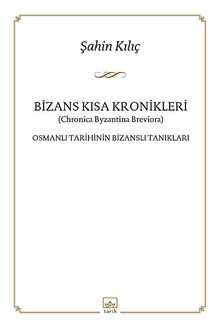 Bizans Kısa Kronikleri & Osmanlı Tarihinin Bizanslı Tanıkları