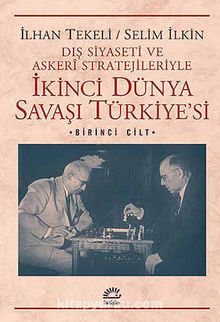 İkinci Dünya Savaşı Türkiye'si 1. Cilt & Dış Siyaseti ve Askeri Stratejileriyle - Prof. Dr. İlhan Tekeli