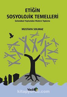 Etiğin Sosyolojik Temelleri & Geleneksel Toplumdan Modern Topluma - Mustafa Solmaz