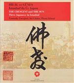 Hilal ve Güneş : İstanbul'da Üç Japon - The Grescent and The Sun : Three Japanese in İstanbul