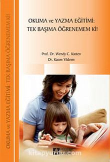Okuma ve Yazma Eğitimi: Tek Başıma Öğrenemem Ki! - Prof. Dr. Wendy C. Kasten