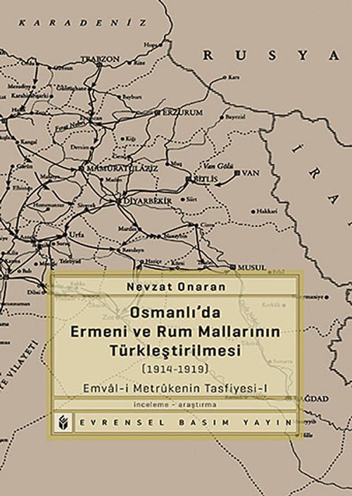 Osmanlı'da Ermeni ve Rum Mallarının Türkleştirilmesi (1914-1919) & Emval-i Metrukenin Tasfiyesi-I