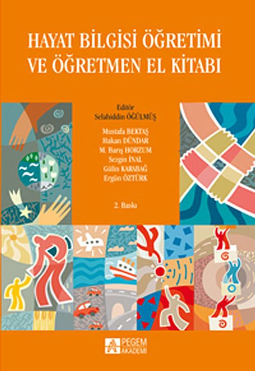 Hayat Bilgisi Öğretimi ve Öğretmen El Kitabı (Editör:Selahiddin Öğülmüş)
