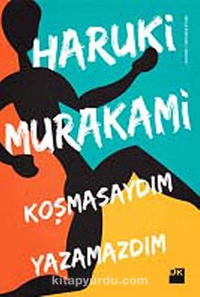 Koşmasaydım Yazamazdım - Haruki Murakami