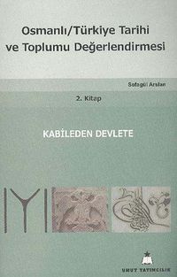 Osmanlı Türkiye Tarihi ve Toplumu Değerlendirmesi 2. Kitap & Kabileden Devlete