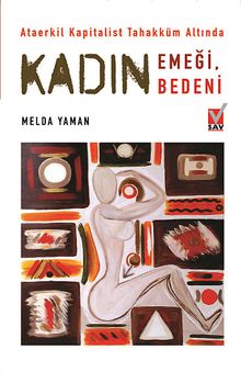 Kadın Emeği, Kadın Bedeni & Ataerkil Kapitalist Tahakküm Altında