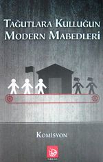 Tağutlara Kulluğun Modern Mabedleri