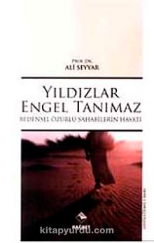 Yıldızlar Engel Tanımaz & Bedensel Özürlü Sahabilerin Hayatı - Prof. Dr. Ali Seyyar