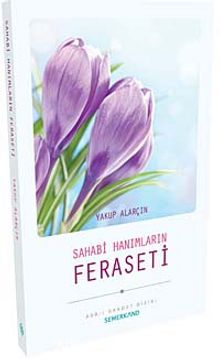 Sahabi Hanımların Feraseti - Yakup Alarçin