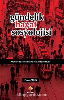 Gündelik Hayat Sosyolojisi - Ensar Çetin