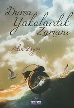 Dursa Yakalardık Zamanı